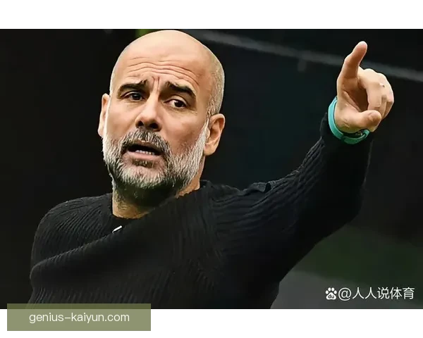 瓜迪奥拉进攻层次持续提升，球队作品表现稳健引发关注