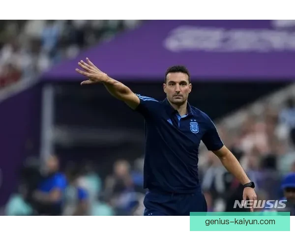 斯卡洛尼战术演变趋势分析，阿根廷队竞争力增强表现稳健